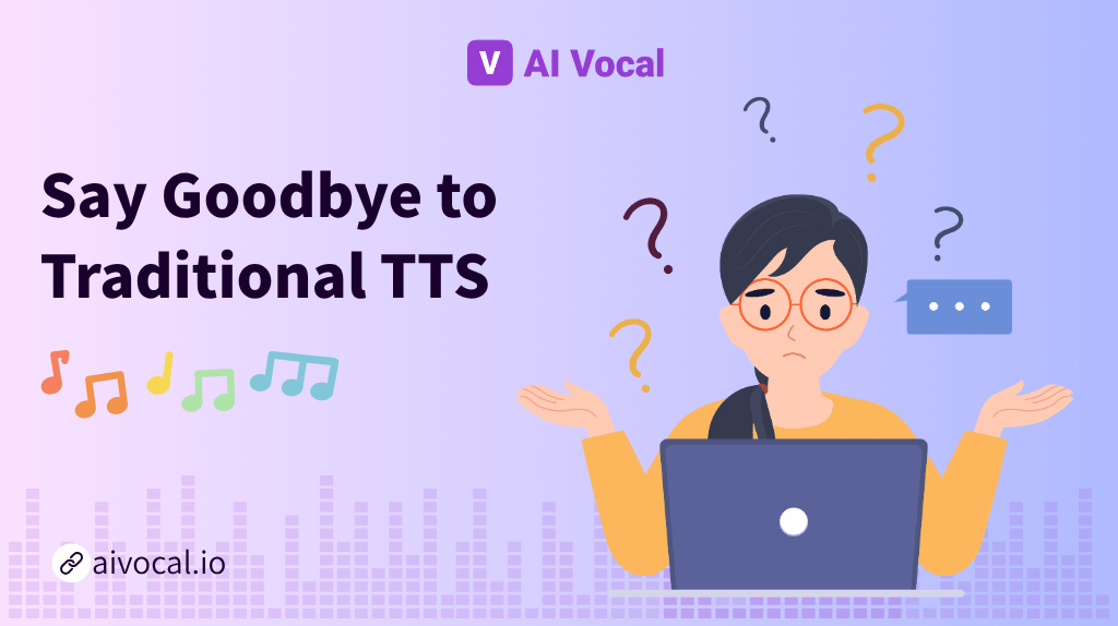 Say Goodbye to Traditional TTS